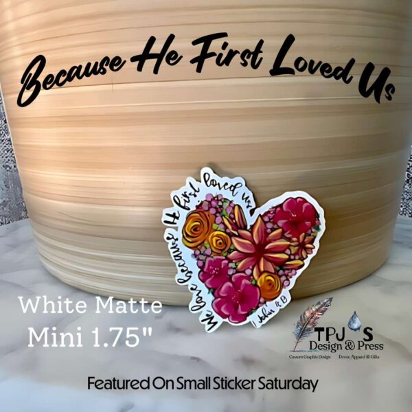 Because He First Loved Us White Matte Mini Sticker