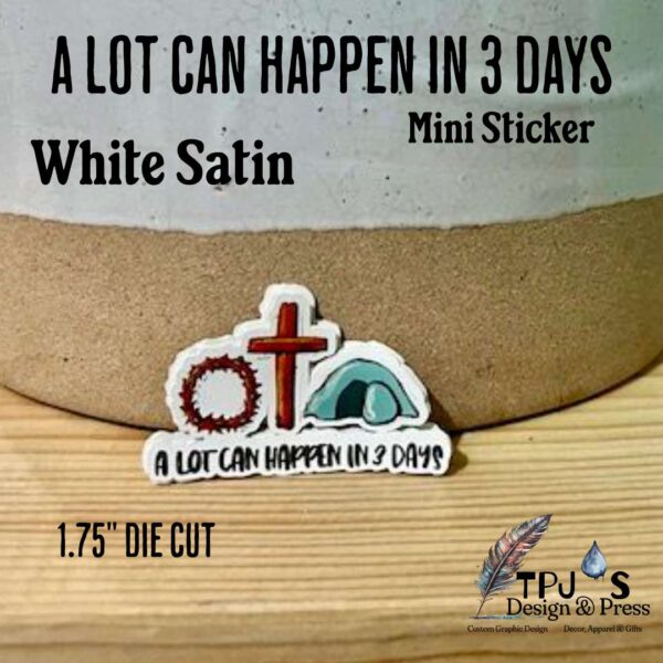 A Lot Can Happen In 3 Days White Satin Mini Sticker